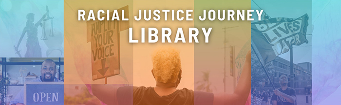Montage of photos with Racial Justice Journey Library as text over the images.